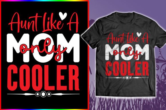 Aunt Like a Mom Only Cooler Graphics for T-Shirt Designs