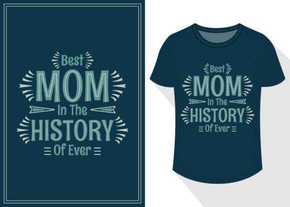 Best Mom in the History of Ever T-shirt Graphics