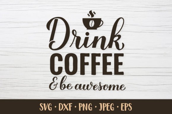 Drink Coffee and Be Awesome. Coffe Quote Graphics