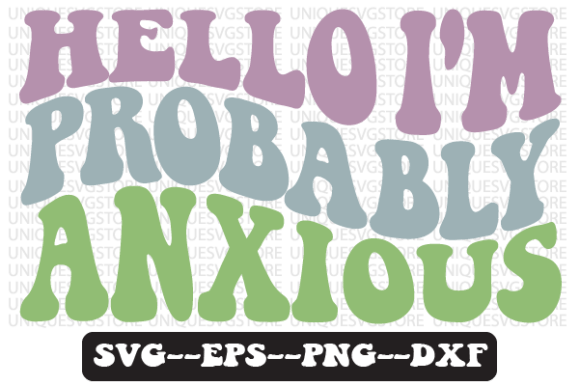 Hello I m Probably Anxious Svg Design Graphics & Crafts