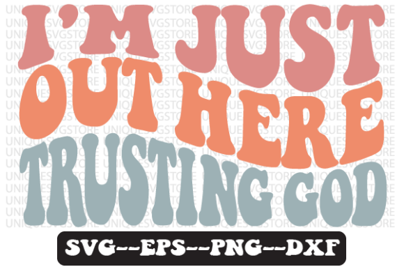I m Just out Here Trusting God Retro Svg Graphics & Crafts