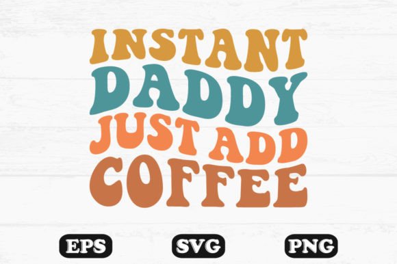Instant Daddy Just Add Coffee Wavy Svg: A Crafts & Graphics Review