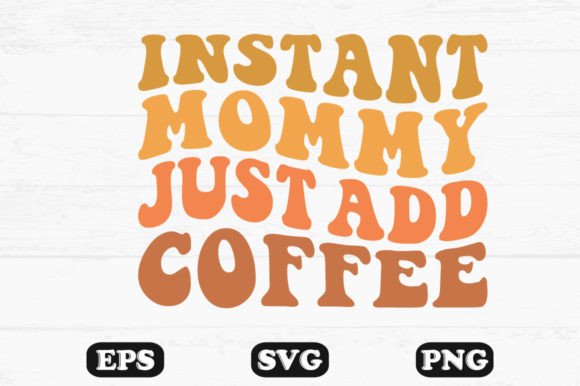 Instant Mammy Just Add Coffee Retro Graphics for Crafts & Content