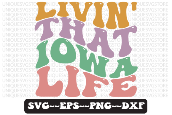 Livin That Iowa Life Wavy Retro Svg Graphics for Crafts