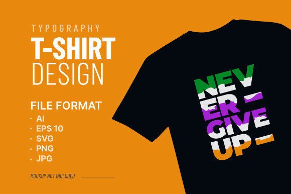 Never Give Up Typography T-shirt Vector for T-Shirt Designs
