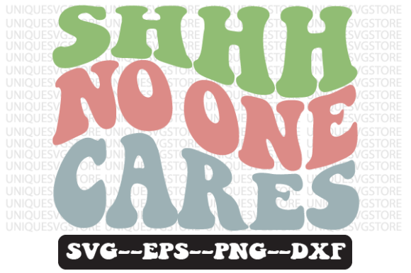 SHHH No One Cares Wavy Retro Svg Design Review