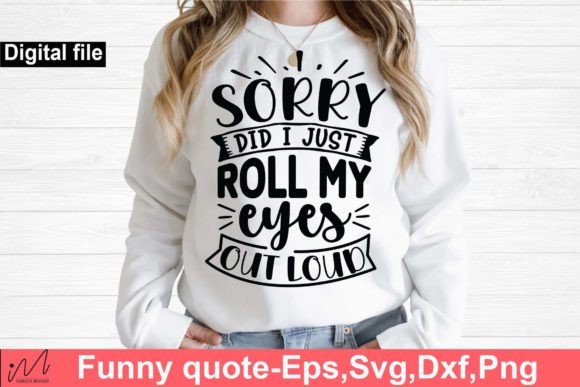 Sorry Did I Just Roll My Eyes Svg for Crafts and Graphics