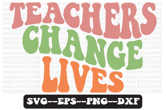 Teachers Change Lives Retro Svg Design for Graphics and Crafts