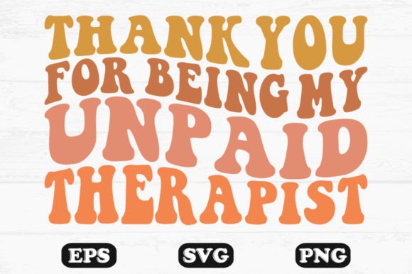 Thank You for Being My Unpaid Therapist Graphics and Crafts Review