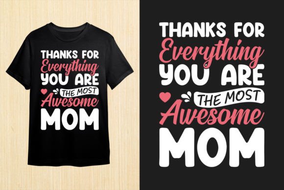 Thanks for Everything Mom T Shirt Graphics and T-Shirt Designs Review
