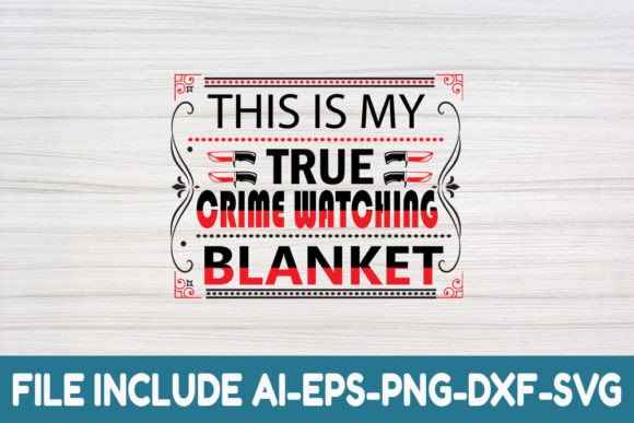 THIS is MY TRUE CRIME WATCHING BLANKET - Graphics for Crafts